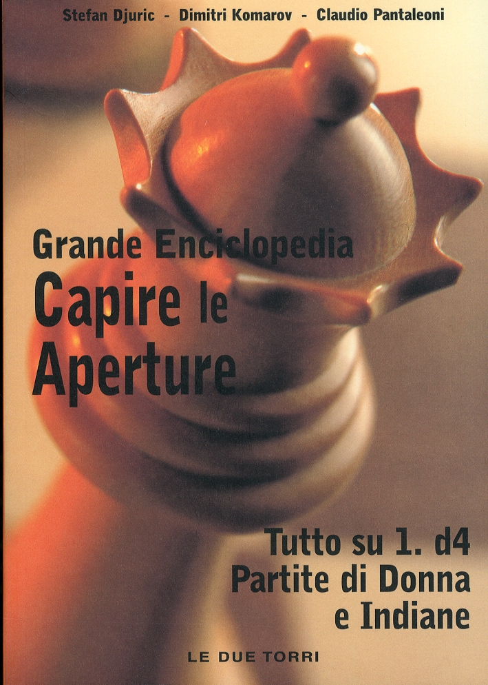 Capire le Aperture. Tutto Su 1.d4. Partite di Donna e …