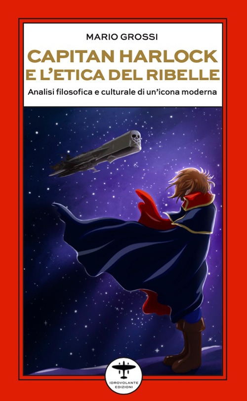 Capitan Harlock e l'etica del ribelle. Analisi filosofica e culturale …