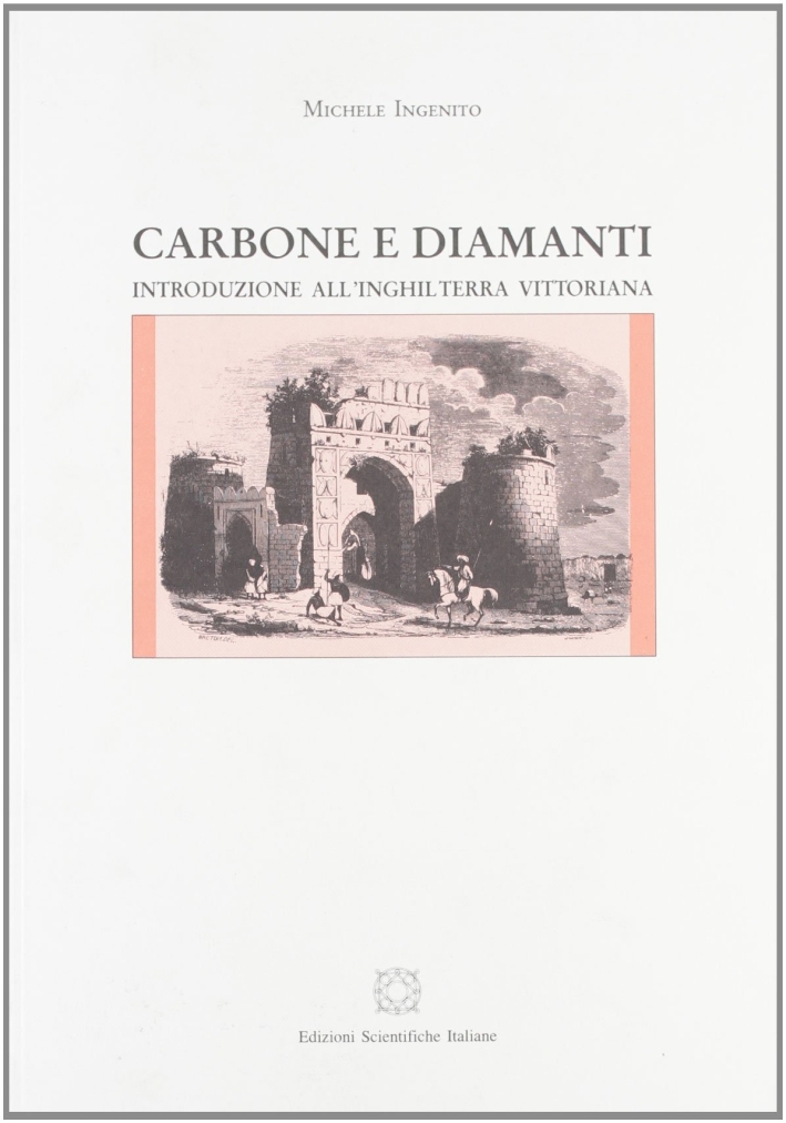 Carbone e diamanti. Introduzione all'Inghilterra vittoriana, Napoli, ESI - Edizioni …