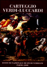 Carteggio Verdi-Luccardi, Parma, Istituto Nazionale di Studi Verdiani, 2008