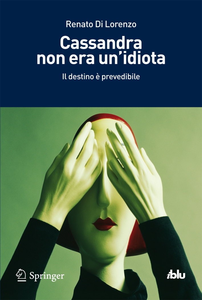 Cassandra non era un'idiota. Il destino è prevedibile, Milano, Springer …