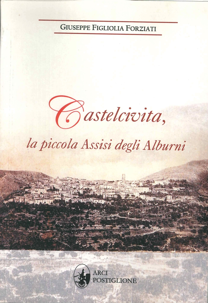 Castelcivita, la Piccola Assisi degli Alburni, Salerno, Edizioni Arci Postiglione, …