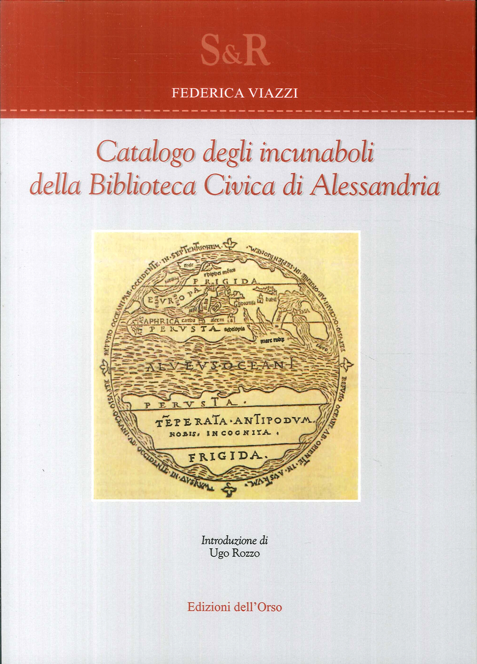 Catalogo degli incunaboli della biblioteca civica di Alessandria., Alessandria, Edizioni …