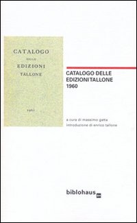 Catalogo delle edizioni Tallone 1960, Macerata, Biblohaus, 2010
