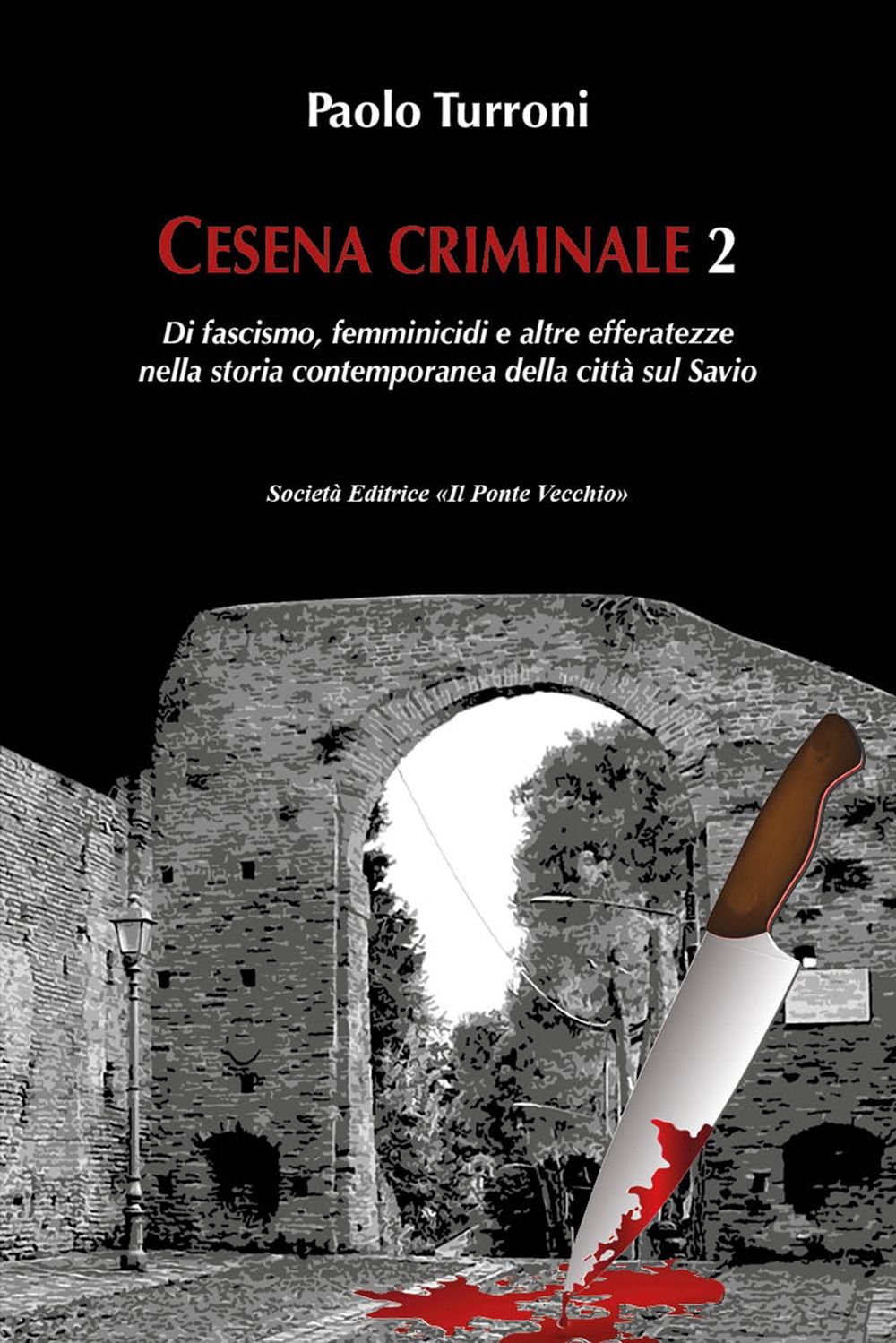 Cesena criminale. Vol. 2: Di fascismo, femminicidi e altre efferatezze …