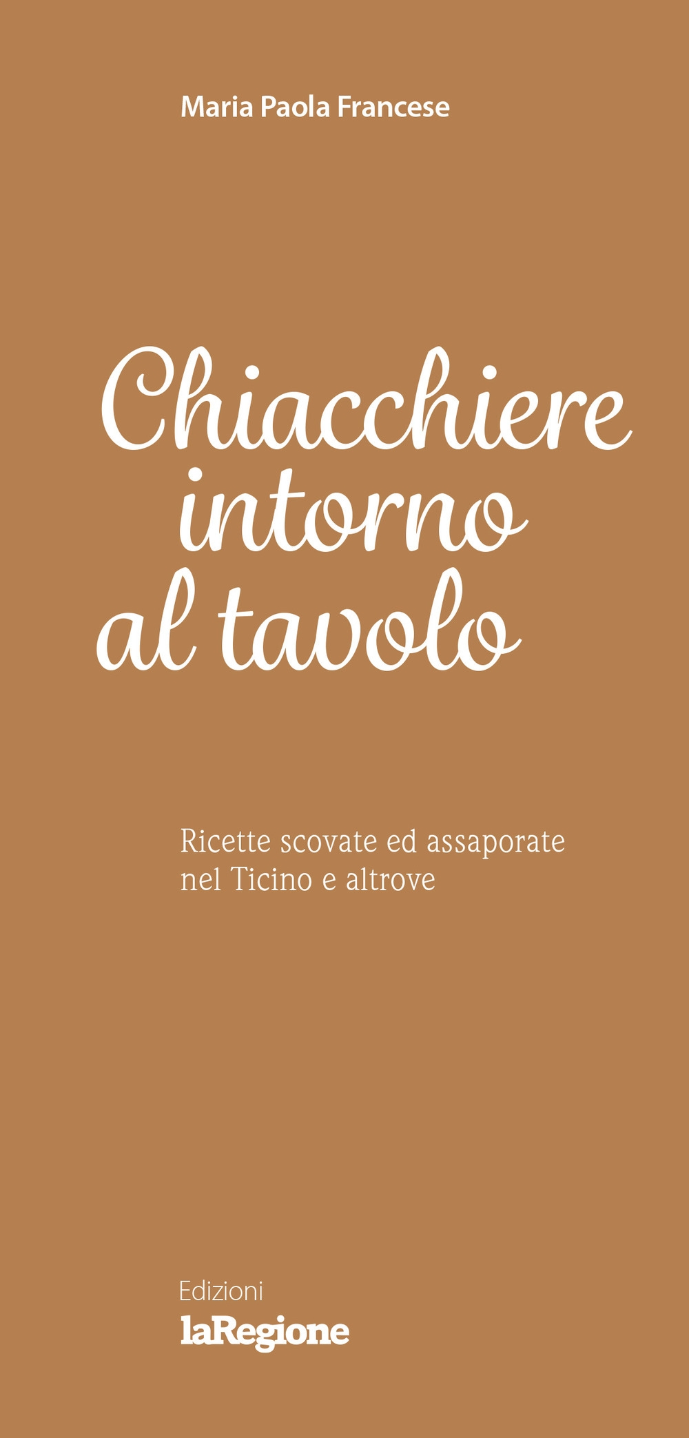 Chiacchiere intorno al tavolo. Ricette scovate ed assaporate nel Ticino …