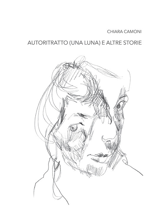 Chiara Camoni. Autoritratto (una luna) e altre storie