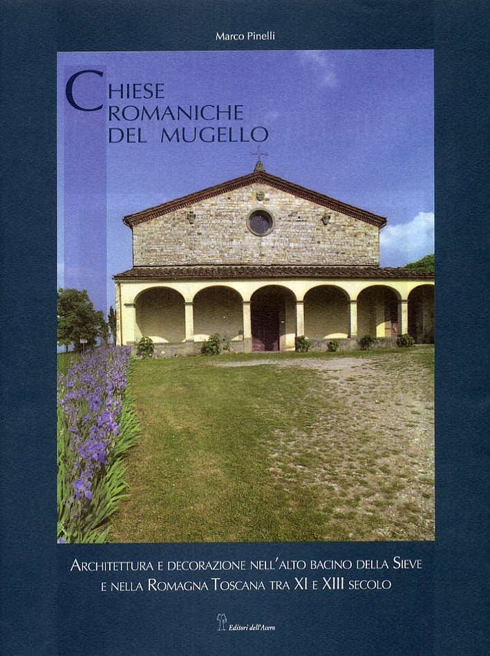 Chiese romaniche del Mugello. Architettura e decorazione nell'alto bacino della …