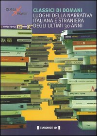 Classici di domani. Luoghi della narrativa italiana e straniera degli …