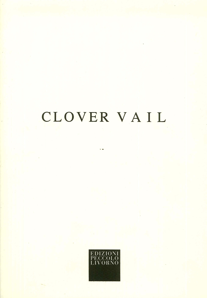 Clover Vail, Livorno, Edizioni Roberto Peccolo, 2006
