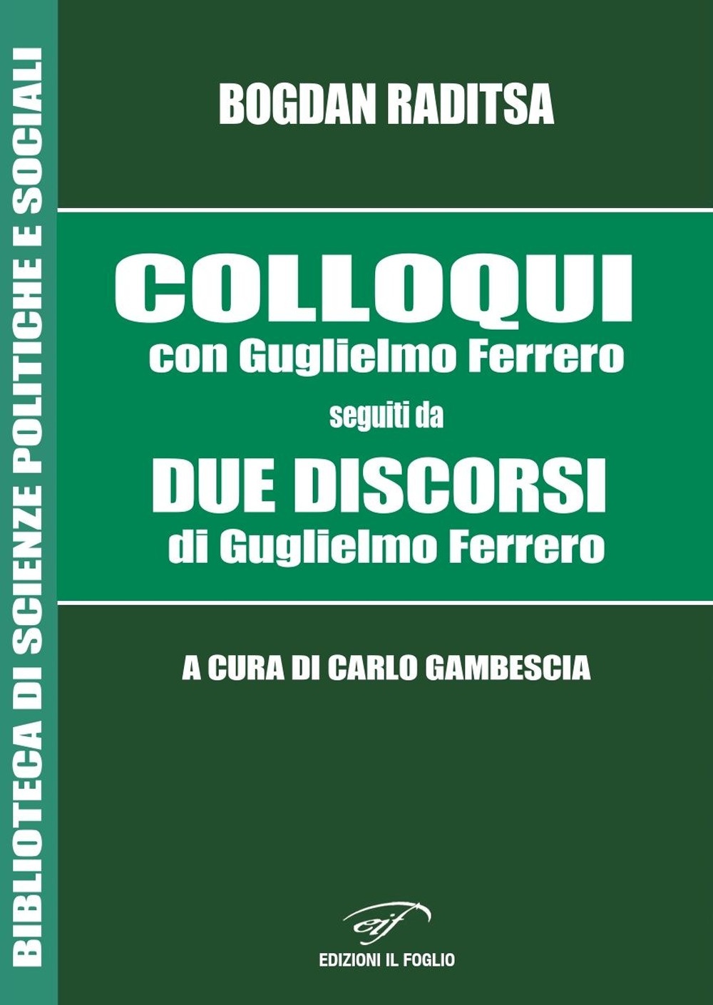 Colloqui con Guglielmo Ferrero. Seguiti da Due Discorsi di Guglielmo …