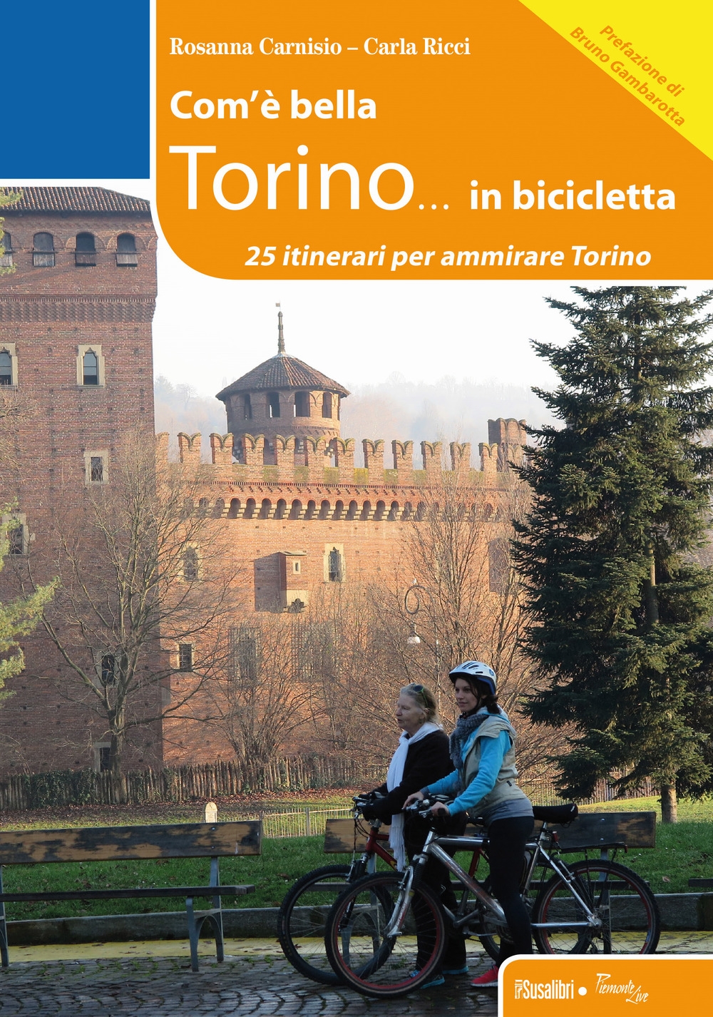 Com'è bella Torino...in bicicletta. 25 itinerari per ammirare Torino.