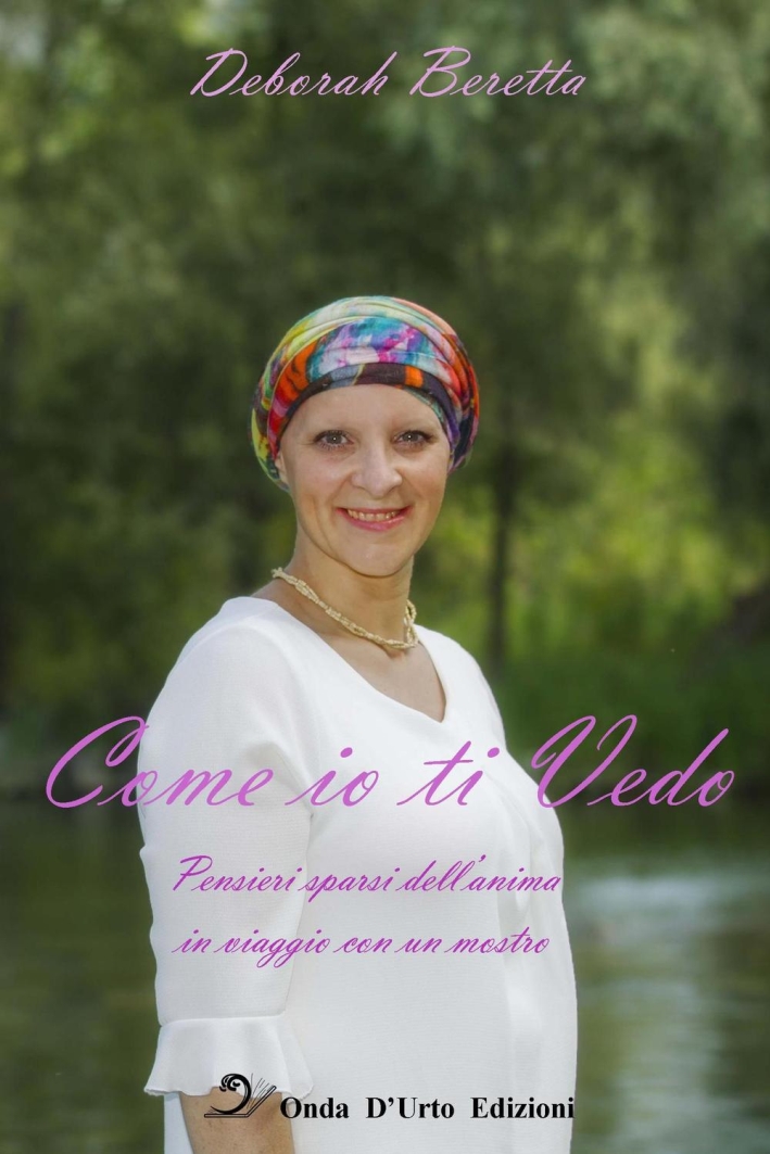 Come io Ti Vedo. Pensieri Sparsi dell'Anima in Viaggio con …