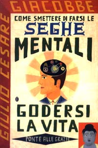 Come smettere di farsi le seghe mentali e godersi la …