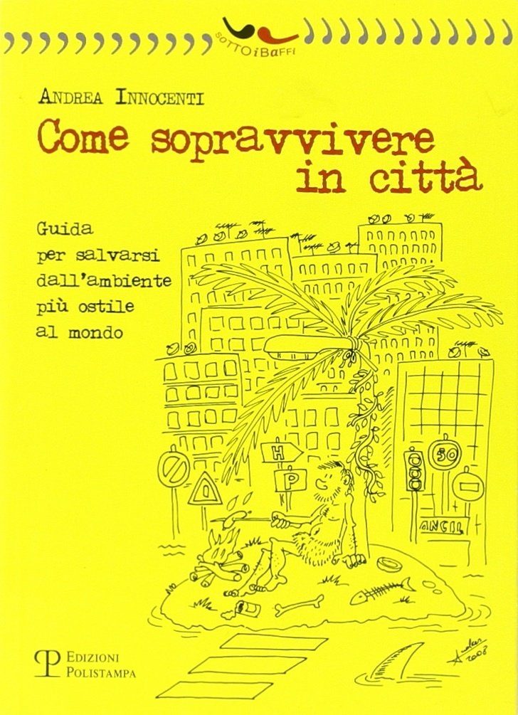 Come sopravvivere in città. Guida per salvarsi dall'ambiente più ostile …