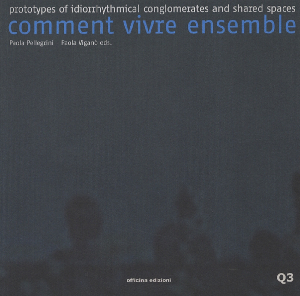 Comment Vivre Ensemble. Prototypes of Idiorrhythmical Conglomerates and Shared Spaces