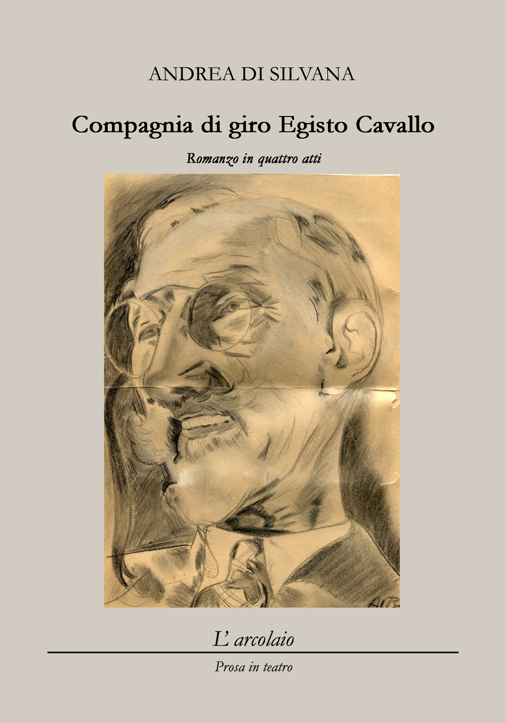 Compagnia di giro Egisto Cavallo. Romanzo in quattro atti