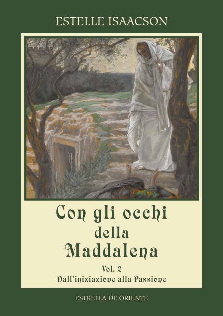 Con gli Occhi della Maddalena. Vol. 2: dall'Iniziazione alla Passione