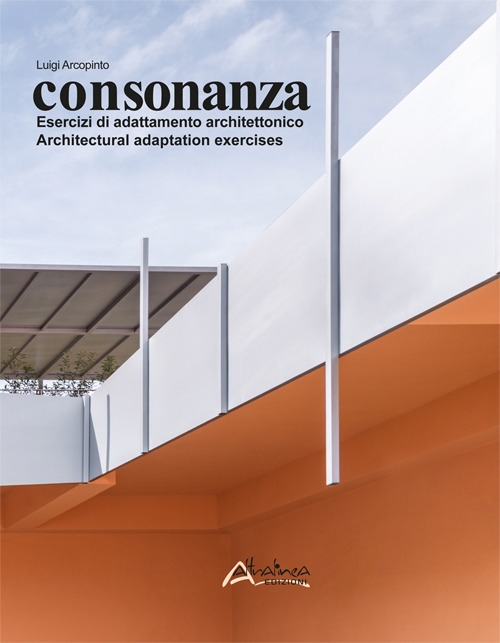 Consonanza. Esercizi di adattamento architettonico/Architectural adaptation exercises. Nuova ediz