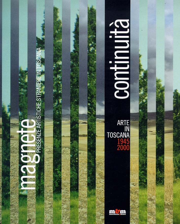 Continuità. Arte in Toscana, 1945-2000. Magnete. Presenze artistiche straniere in …