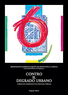 Contro il degrado urbano. 70 progetti, Roma, Gangemi Editore, 1988