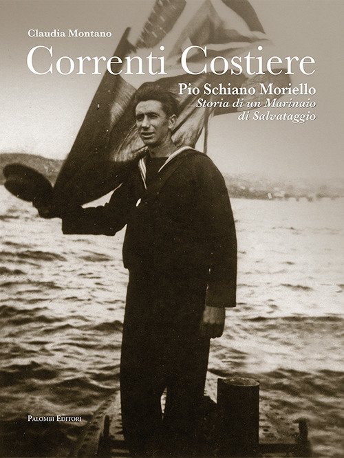 Correnti costiere. Pio Schiano Moriello. Storia di un marinaio di …