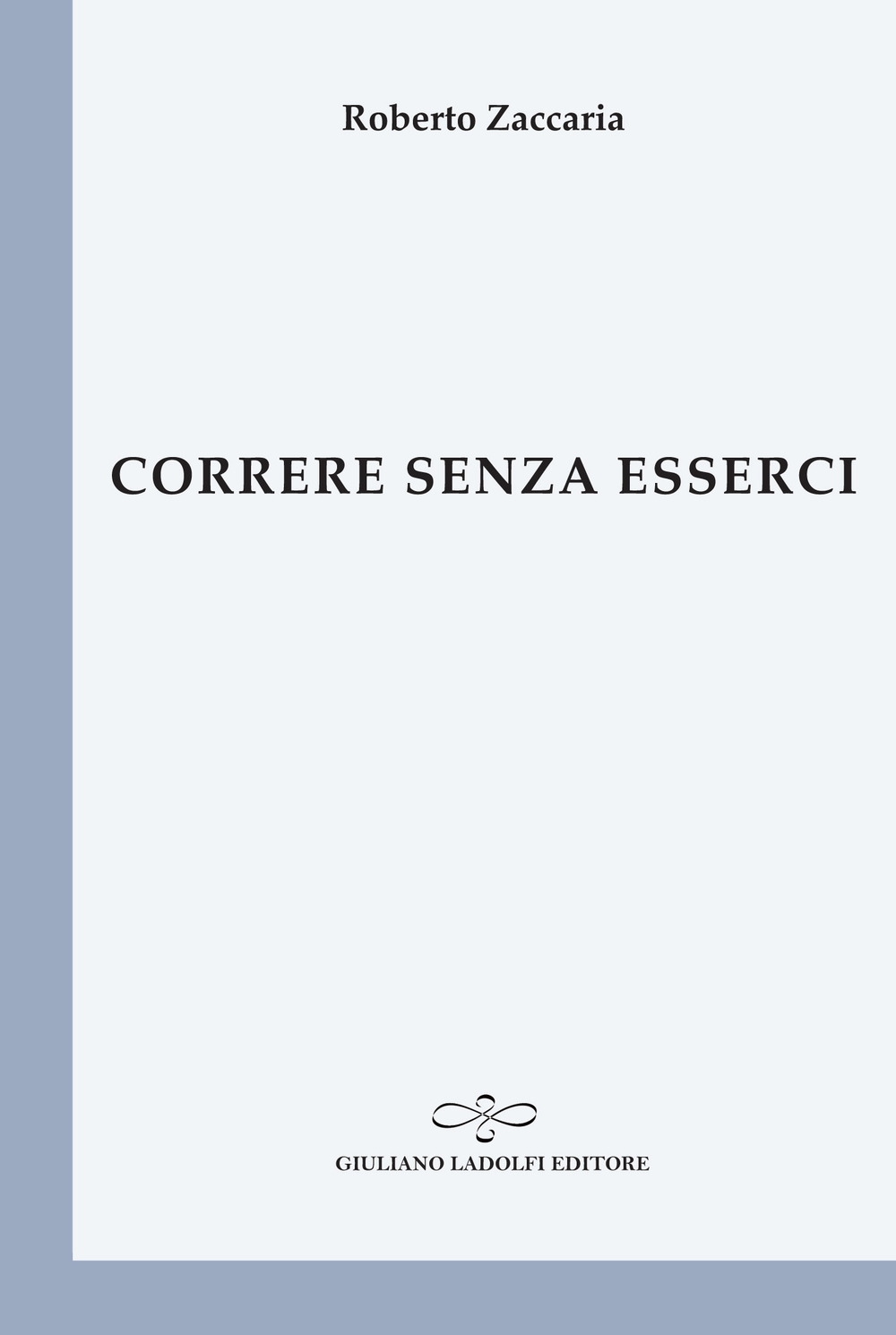 Correre senza esserci, Borgomanero, Giuliano Ladolfi Editore, 2020