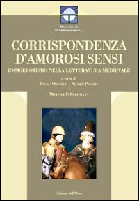 Corrispondenza d'amorosi sensi. L'omoerotismo nella letteratura medievale, Alessandria, Edizioni dell'Orso, …