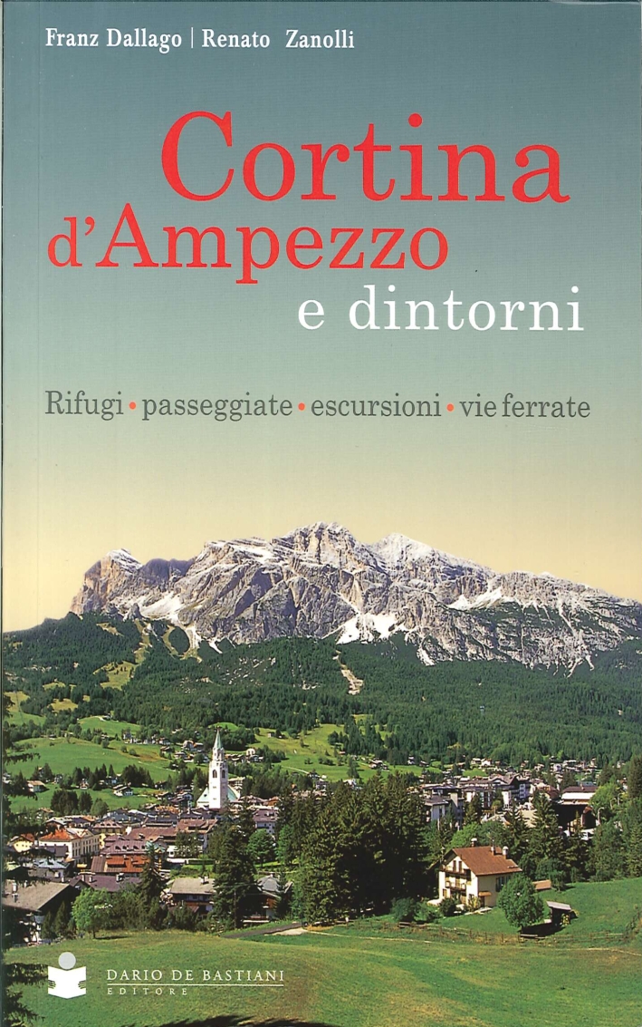 Cortina d'Ampezzo e dintorni. Rifugi, passeggiate, escursioni, vie ferrate