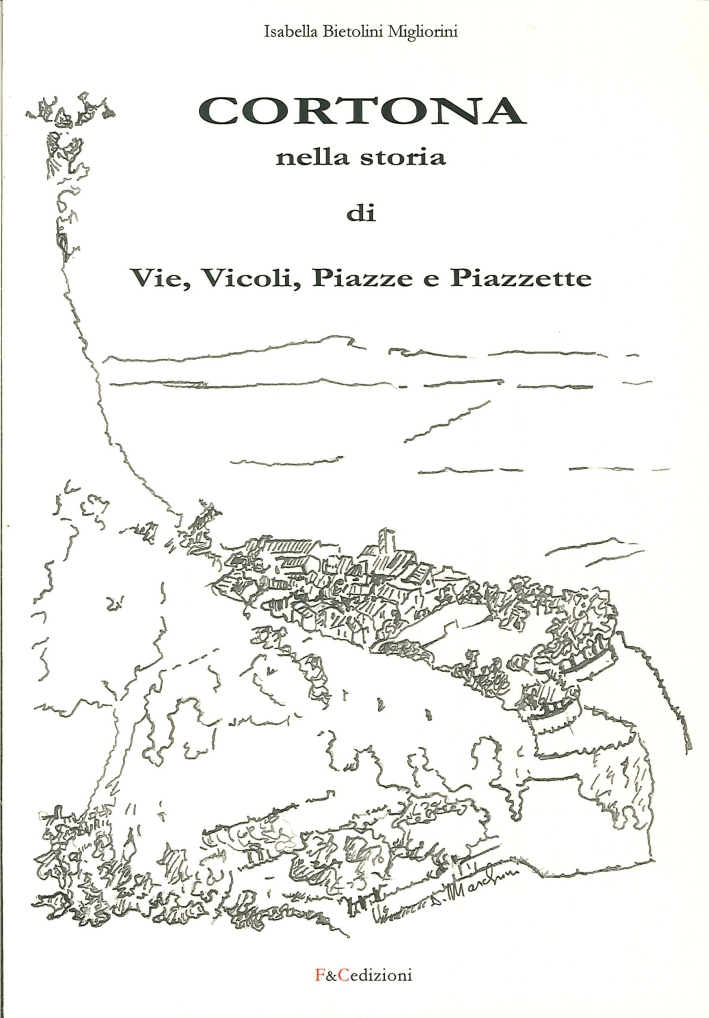 Cortona nella Storia di Vie, Vicoli, Piazze e Piazzette