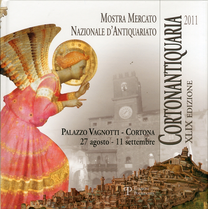 Cortonantiquaria 2011. Mostra mercato nazionale d'antiquariato. XLIX edizione, Firenze, Polistampa, …