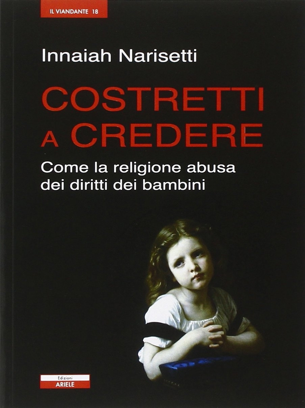 Costretti a credere. Come la religione abusa dei diritti dei …