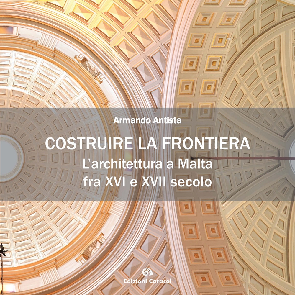 Costruire la frontiera. L'architettura a malta fra XVI e XVII …