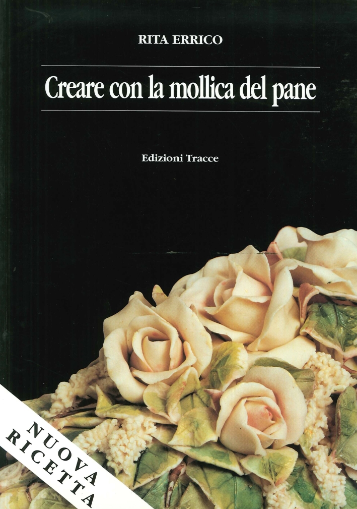 Creare con la mollica del pane, Pescara, Edizioni Tracce, 2000