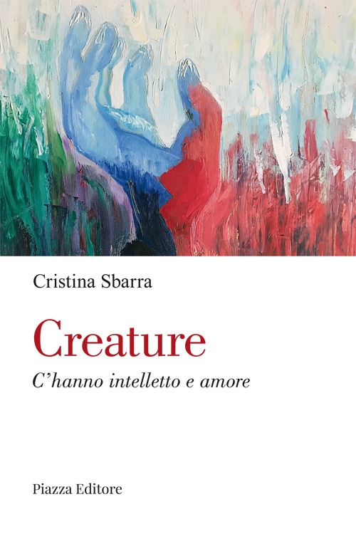Creature. C'hanno intelletto e amore.