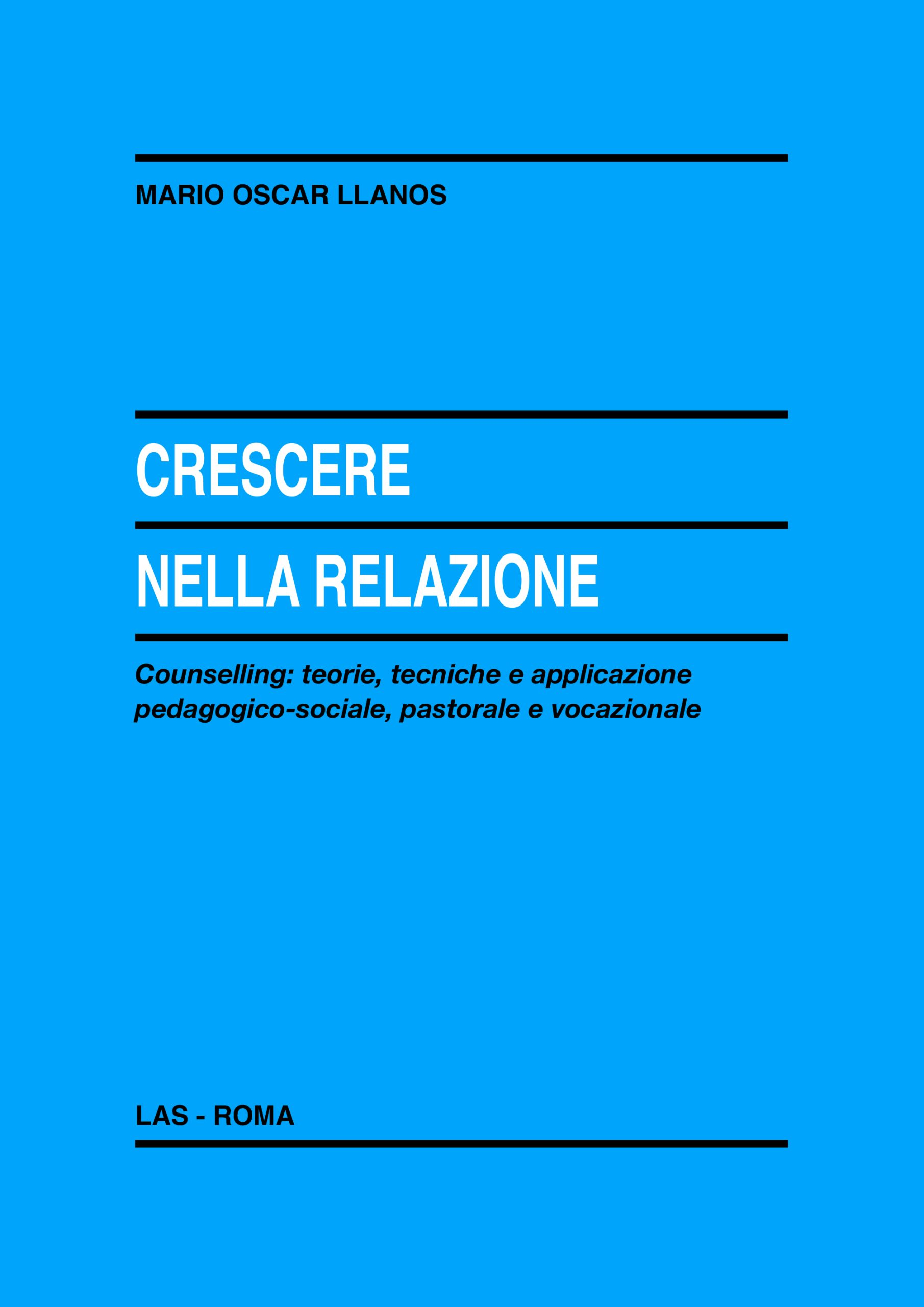 Crescere nella relazione. Counselling: teorie, tecniche e applicazione pedagogico-sociale, pastorale …