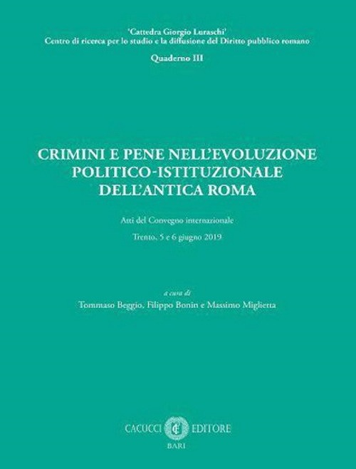 Crimini e pene nell'evoluzione politico-istituzionale dell'antica Roma. Atti del Convegno …