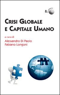 Crisi globale e capitale umano, Venezia, Marcianum Press, 2010