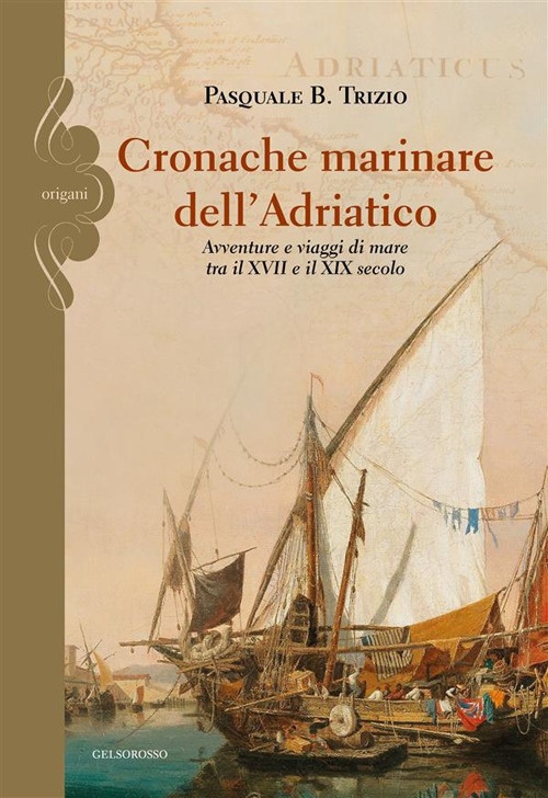 Cronache marinare dell'Adriatico. Avventure e viaggi di mare tra il …