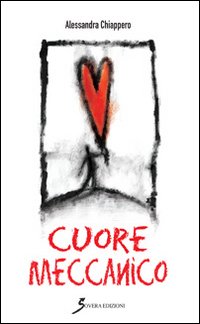 Cuore meccanico, Roma, Sovera Edizioni, 2014
