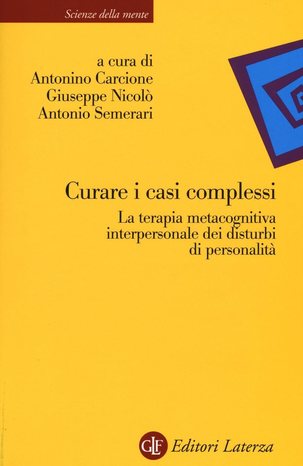 Curare i casi complessi. La terapia metacognitiva interpersonale dei disturbi …