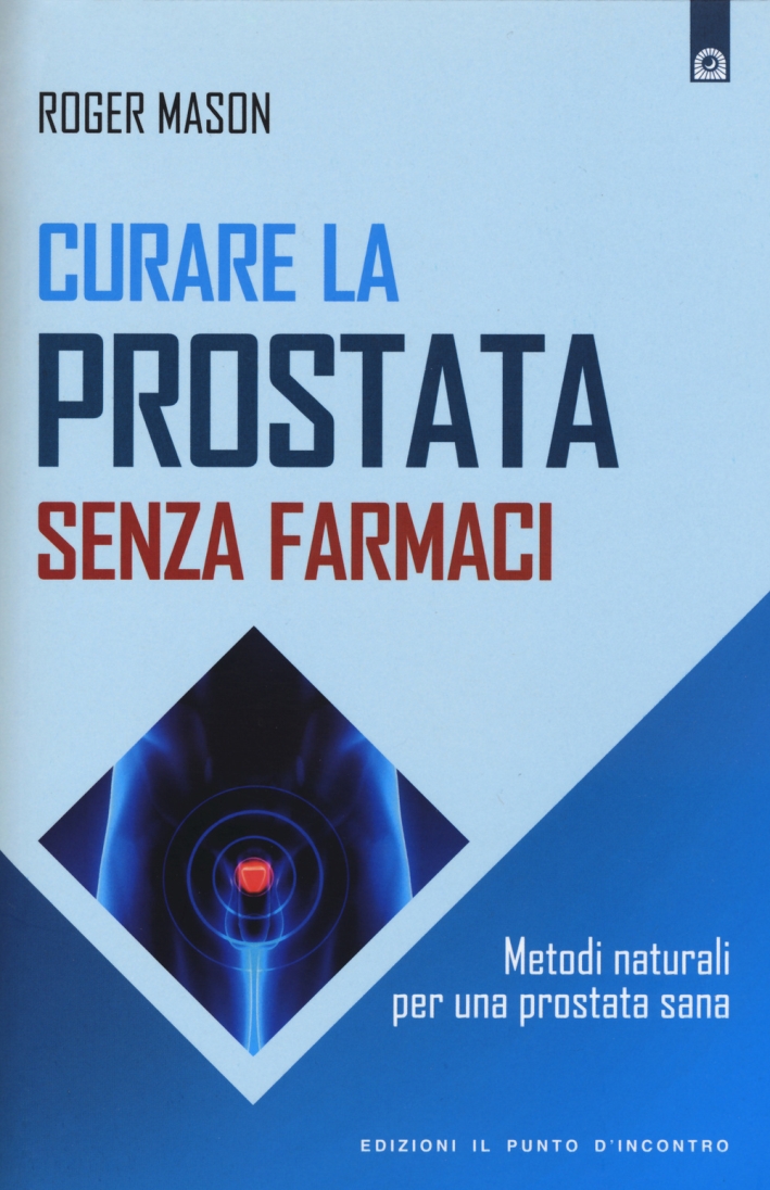 Curare la prostata senza farmaci. Metodi naturali per una prostata …