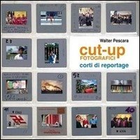 Cut-up fotografici. Corti di reportage, Brescia, U-Turn, 2012