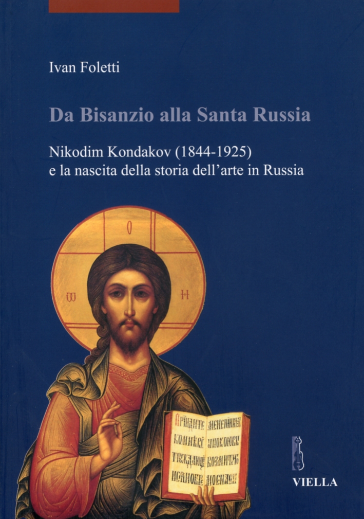 Da Bisanzio alla Santa Russia. Nikodim Kondakov (1844-1925) e la …