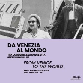 Da Venezia al mondo. Tra la guerra e la dolce …