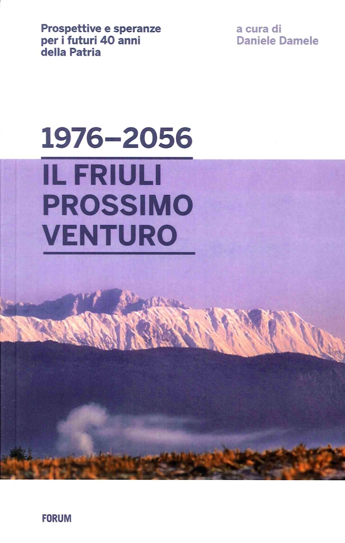 Dal 1976 al 2056: il Friuli Prossimo Venturo. Prospettive e …