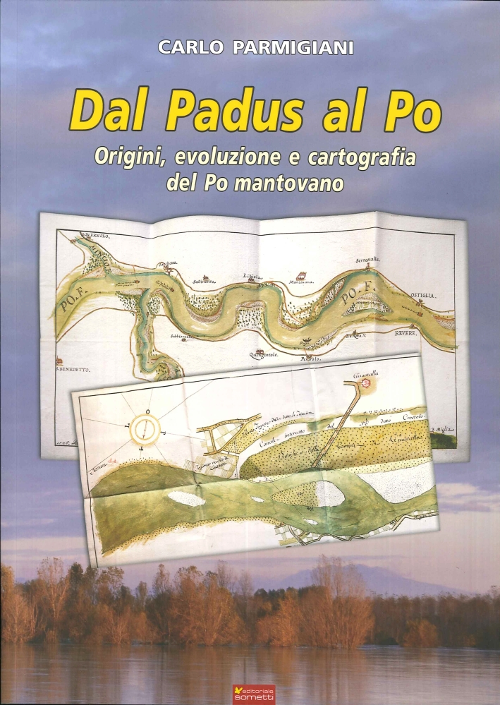 Dal Padus al Po. Origini, Evoluzione e Cartografia del Po …