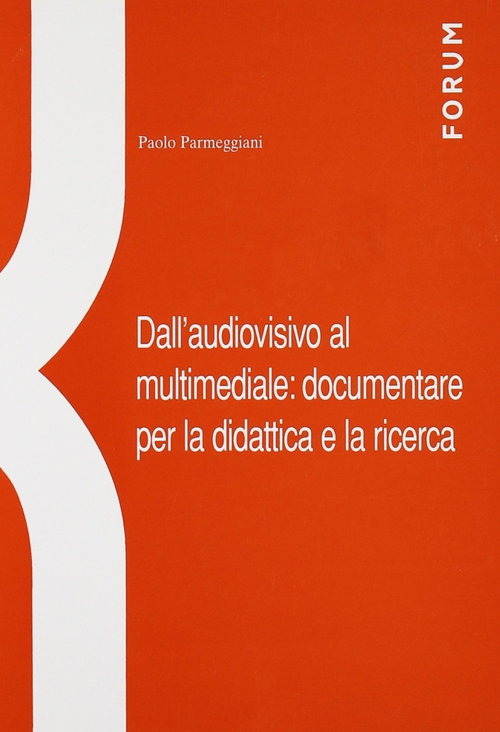 Dall'audiovisivo al multimediale. Documentare per la didattica e la ricerca, …