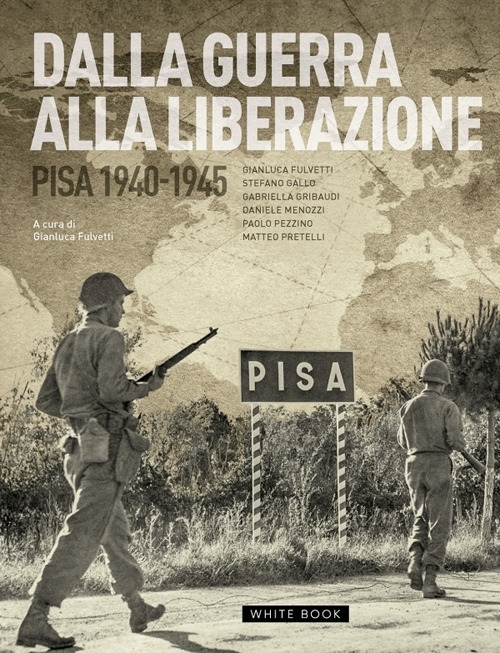 Dalla guerra alla liberazione Pisa 1940-1945