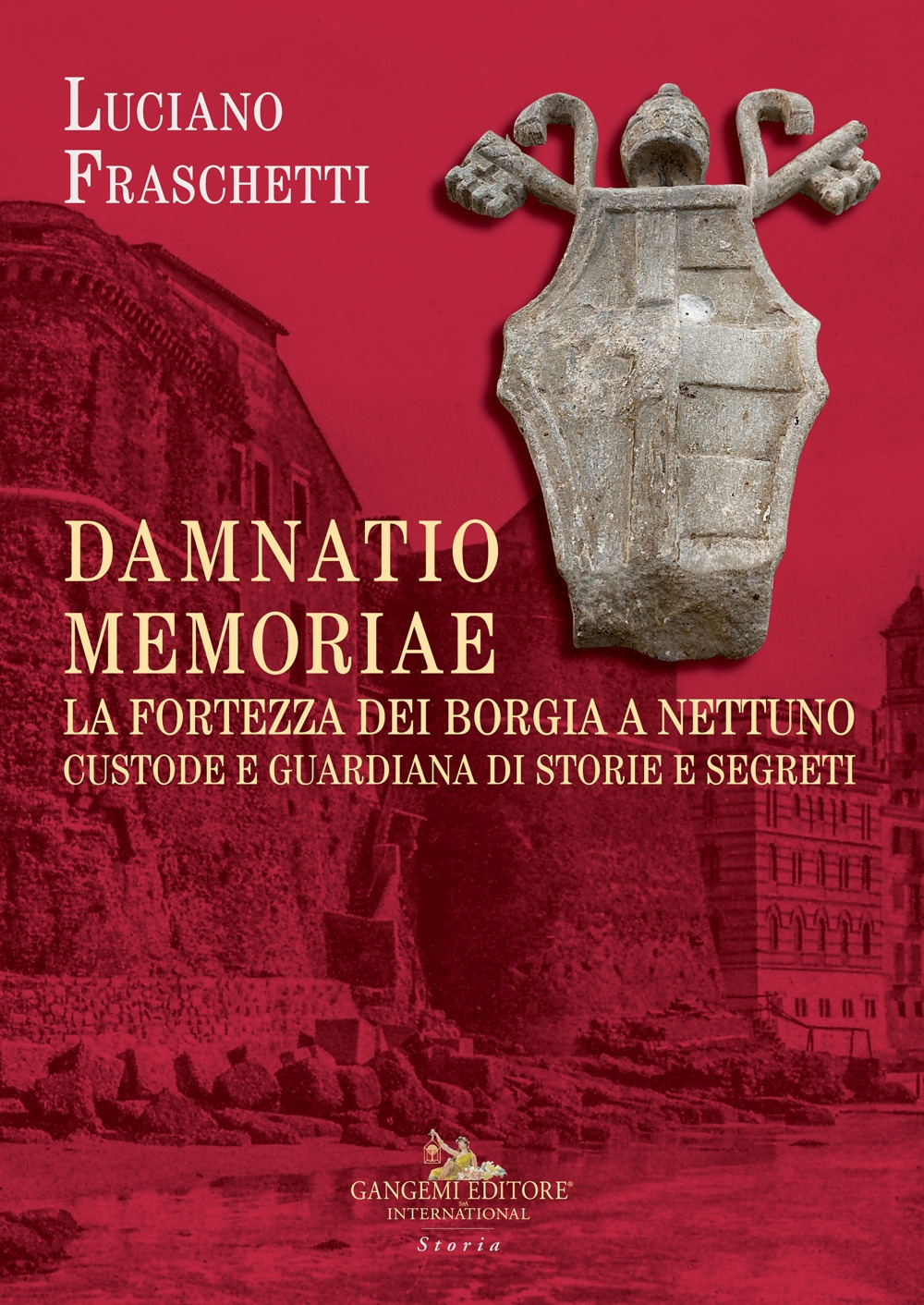 Damnatio memoriae. La fortezza dei Borgia a Nettuno. Custode e …